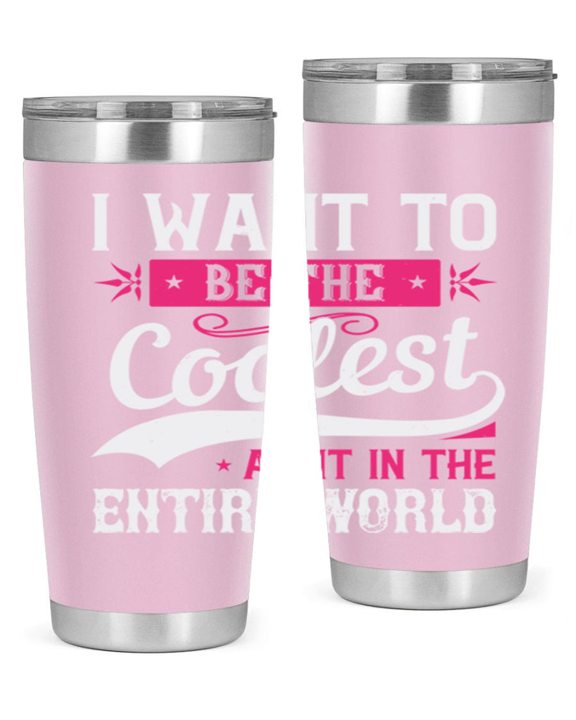 I want to be the coolest aunt in the entire world Style 46#- aunt- Tumbler