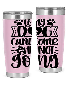 If my Dog Cant Come Im not Going Style 19#- dog- Tumbler