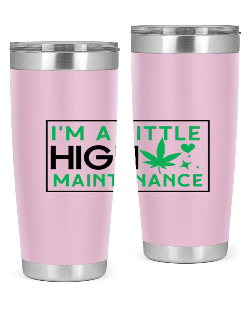 Im A Little High Maintenance 138#- marijuana- Tumbler