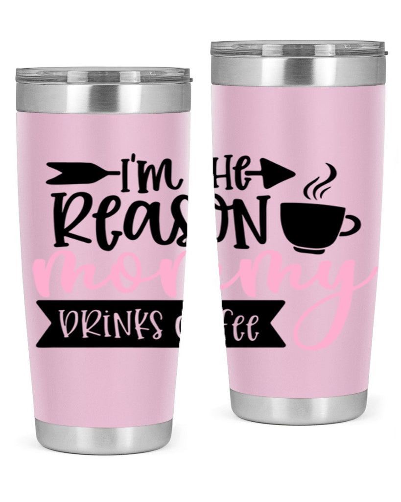 Im The Reason Mommy Drinks Coffee Style 82#- baby- tumbler