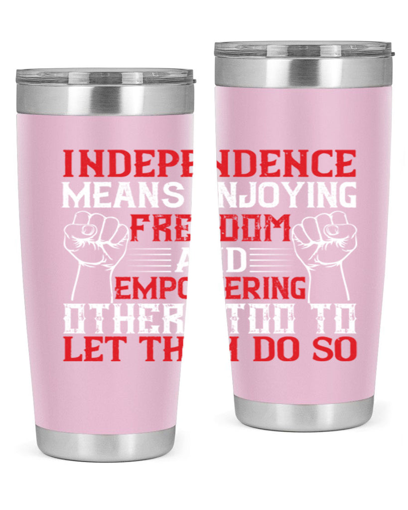 Independence means njoying freedom and empowering others too to let them do so Style 121#- Fourt Of July- Tumbler