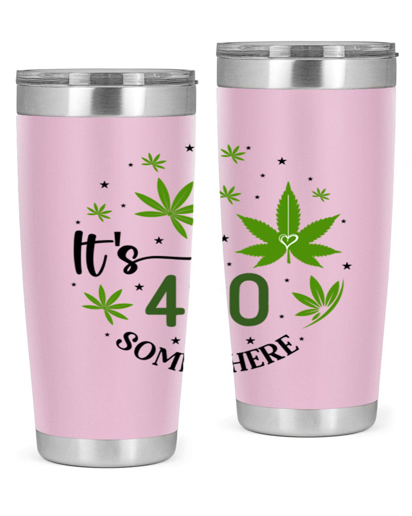 Its 420 Somewhere 154#- marijuana- Tumbler