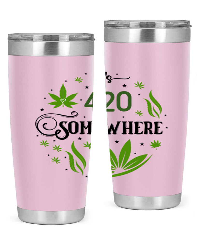 Its 420 Somewhere 156#- marijuana- Tumbler