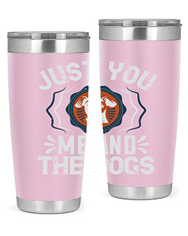 Just You Me and the Dogs Style 181#- dog- Tumbler