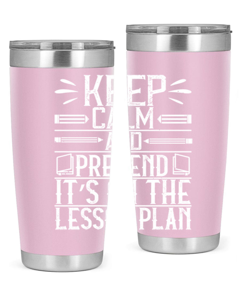 Keep calm and pretend it’s on the lesson plan Style 95#- teacher- tumbler