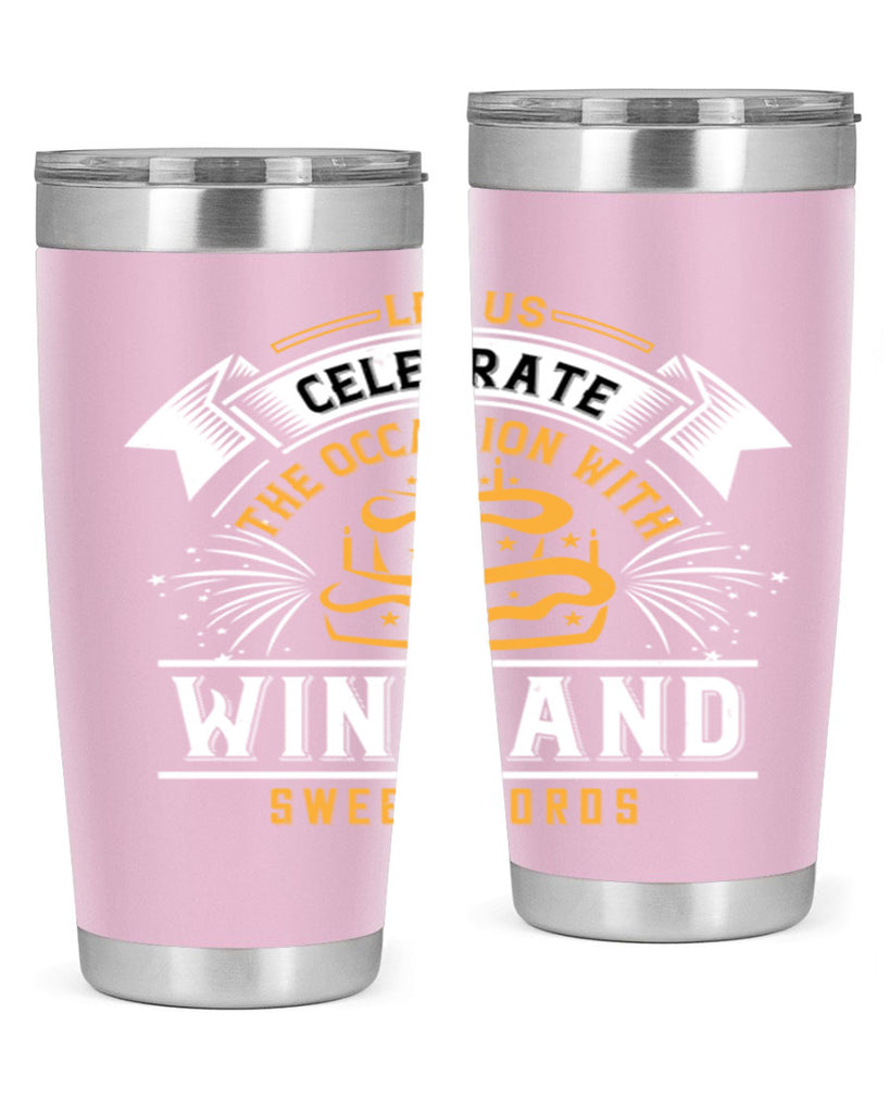 Let us celebrate the occasion with wine and sweet words Style 65#- birthday- tumbler