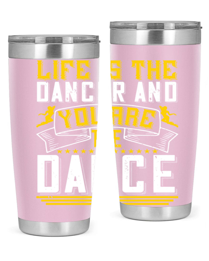 Life is the dancer and you are the dance26#- dance- Tumbler