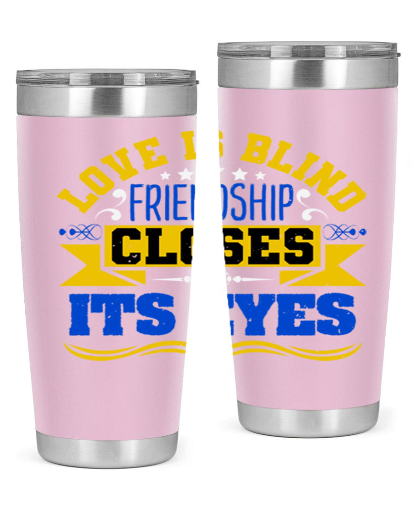 Love is blind friendship closes its eyes Style 86#- Best Friend- Tumbler