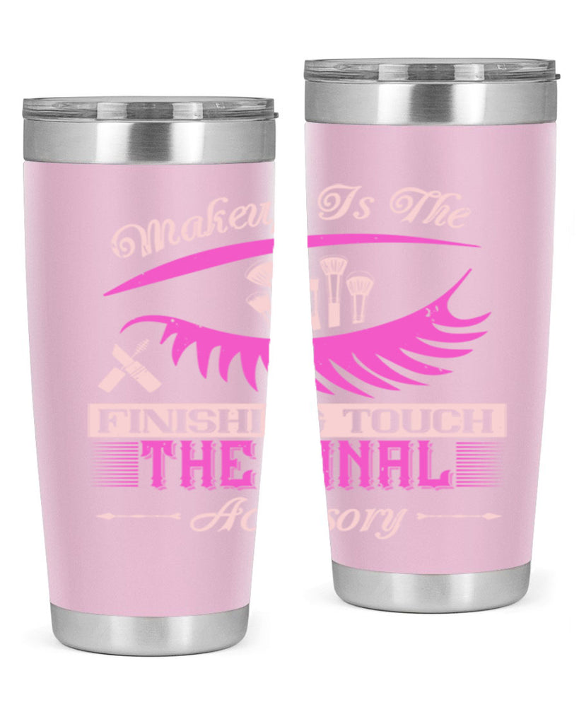 Makeup is the finishing touch the final accessory Style 192#- make up- Tumbler