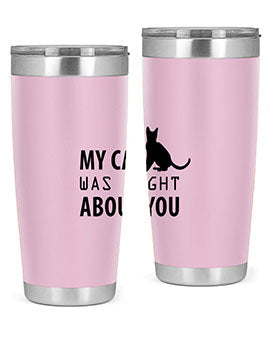 My Cat Was Right Style 72#- cat- Tumbler