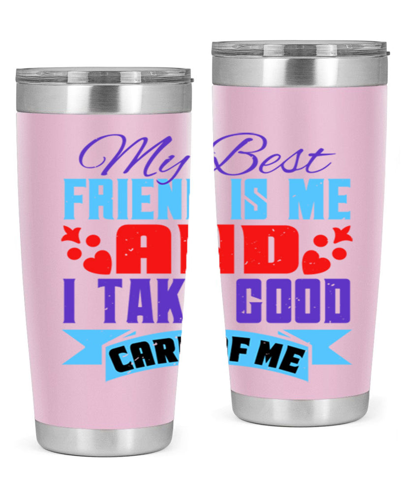 My best friend is me and I take good care of me Style 80#- Best Friend- Tumbler