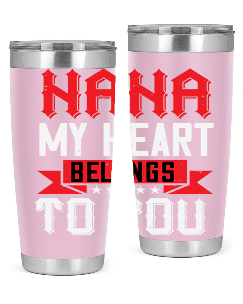 NANA MY HEART BELONGS TO YOU 101#- grandma - nana- Tumbler