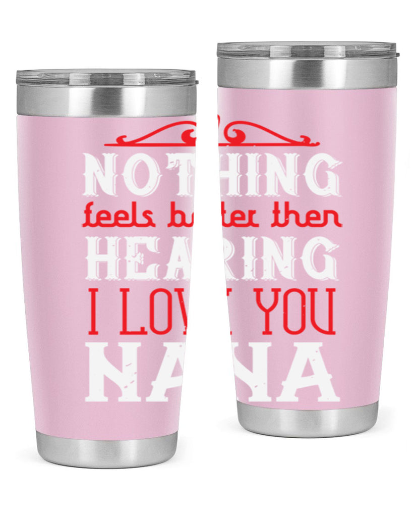 NOTHING feels better then 4#- grandma - nana- Tumbler