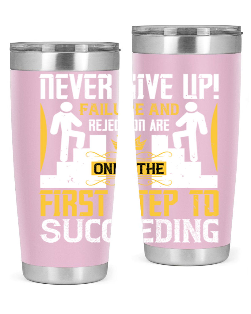 Never give up Failure and rejection are only the first step to succeeding Style 22#- coaching- tumbler