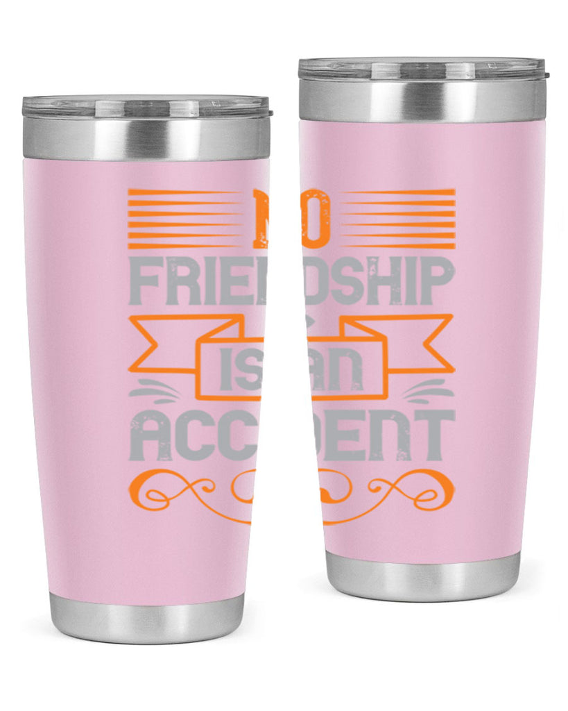 No friendship is an accident Style 65#- Best Friend- Tumbler