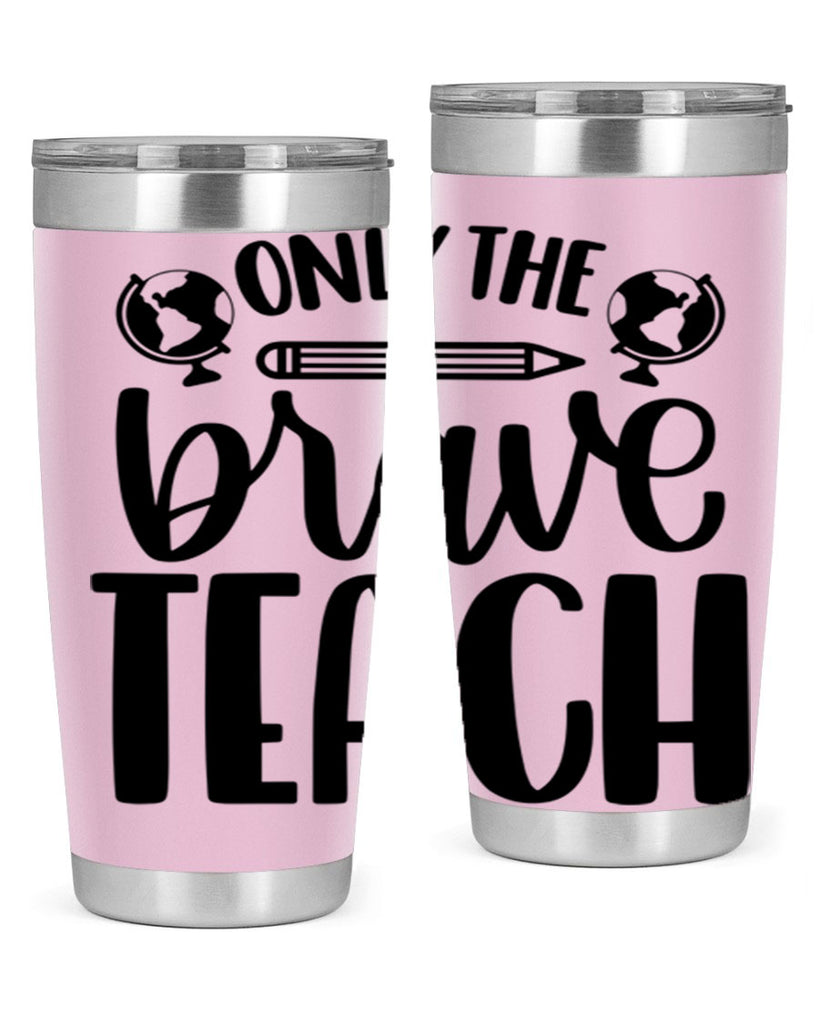 Only The Brave Teach Style 59#- teacher- tumbler