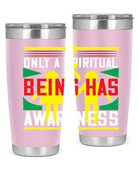 Only a spiritual being has awareness Style 34#- self awareness- Tumbler