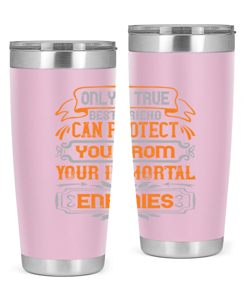 Only a true best friend can protect you from your immortal enemies Style 61#- Best Friend- Tumbler