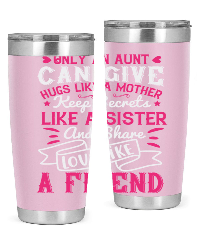 Only an aunt can give hugs like a mother Style 26#- aunt- Tumbler