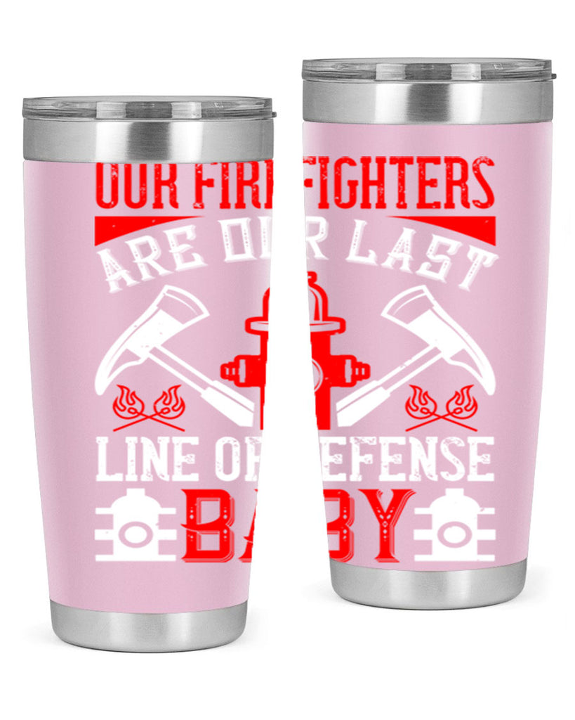 Our firefighters are our last line of defense baby Style 42#- fire fighter- tumbler