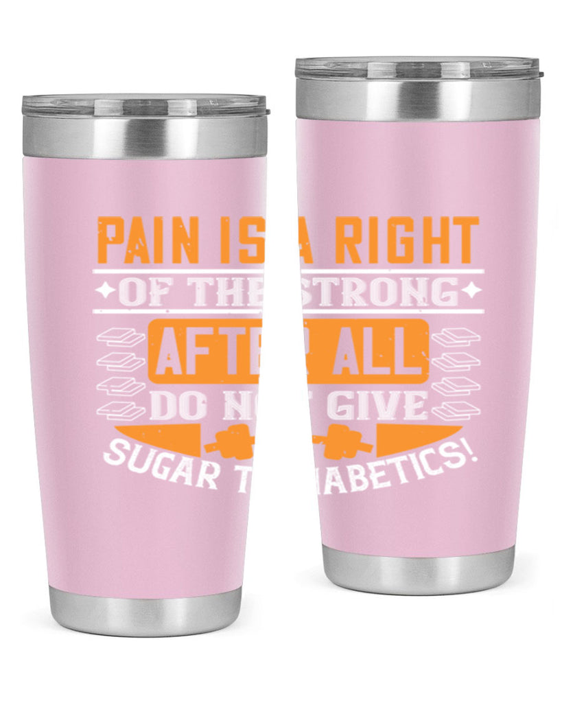 Pain is a right of the strong After all do not give sugar to diabetics Style 14#- diabetes- Tumbler