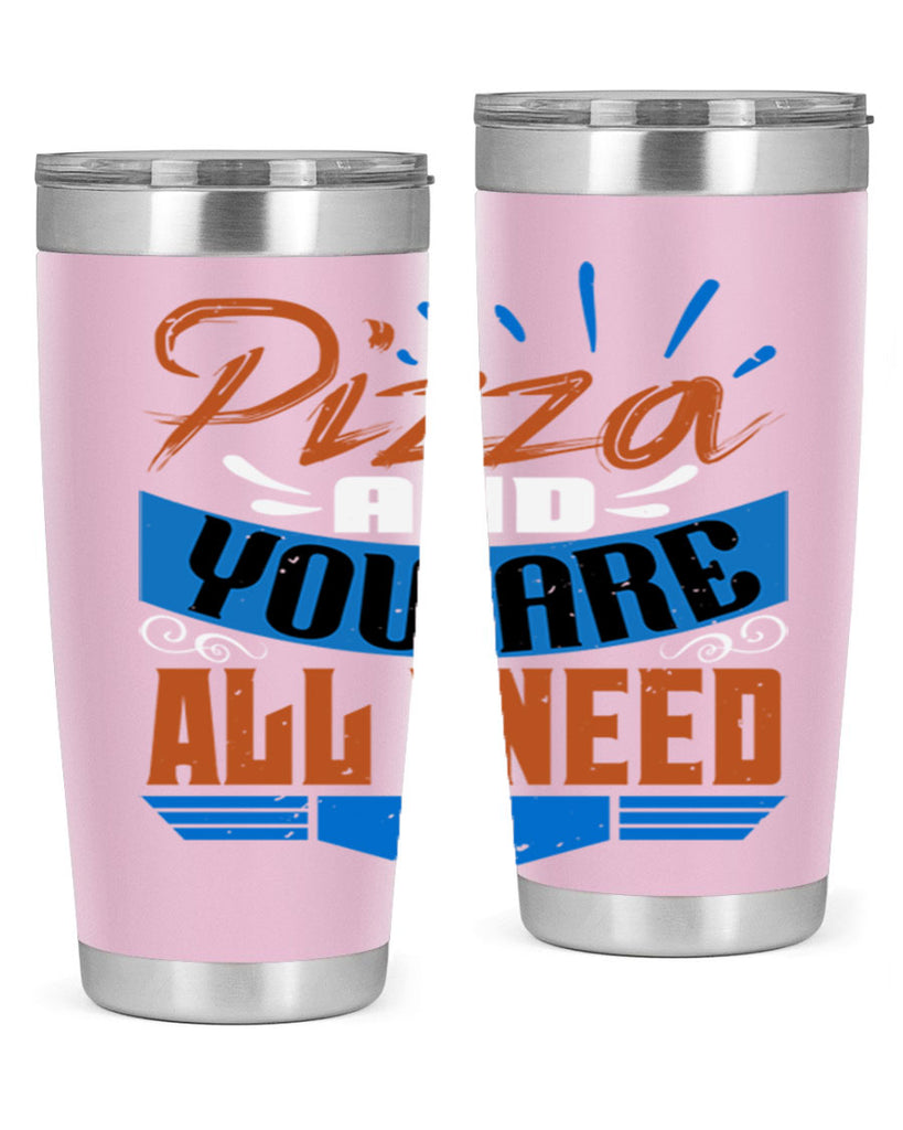 Pizza and you are all I need Style 70#- Best Friend- Tumbler