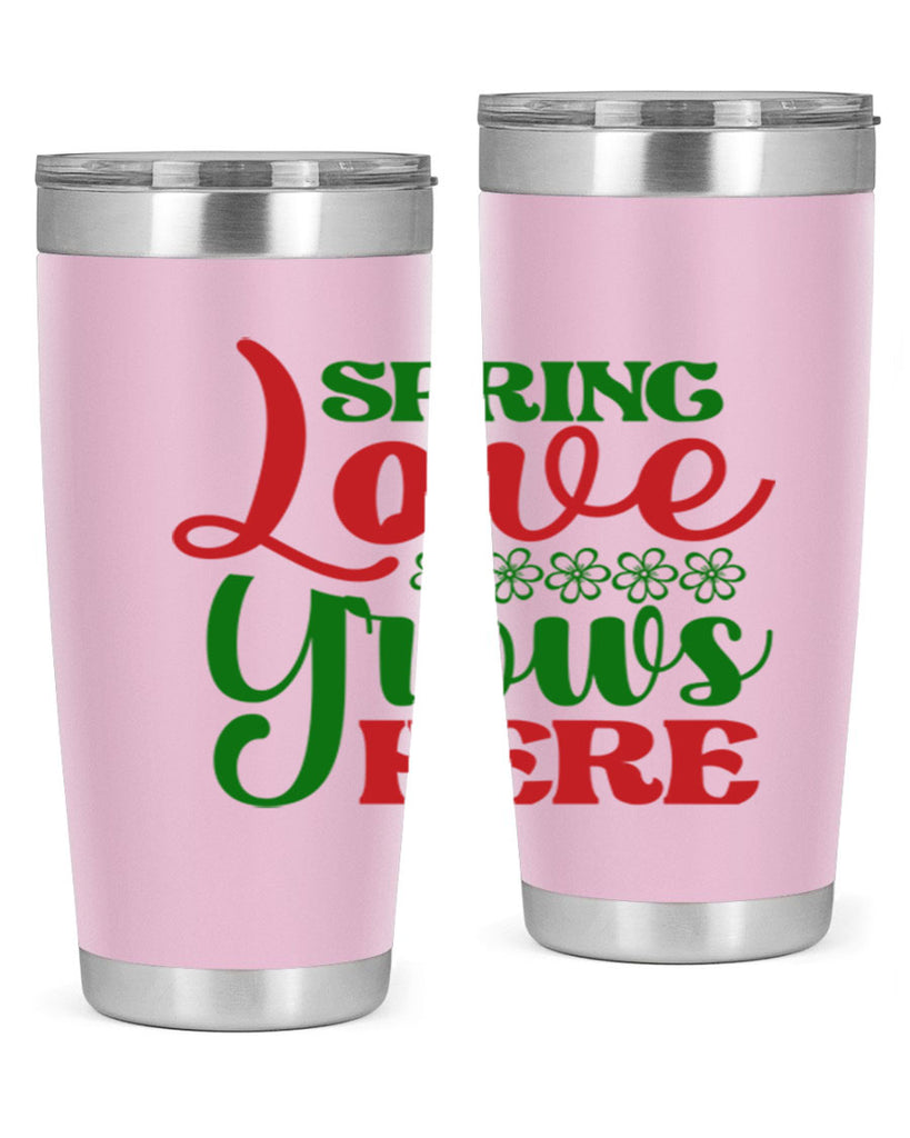 Spring Love Grows Here 512#- spring- Tumbler