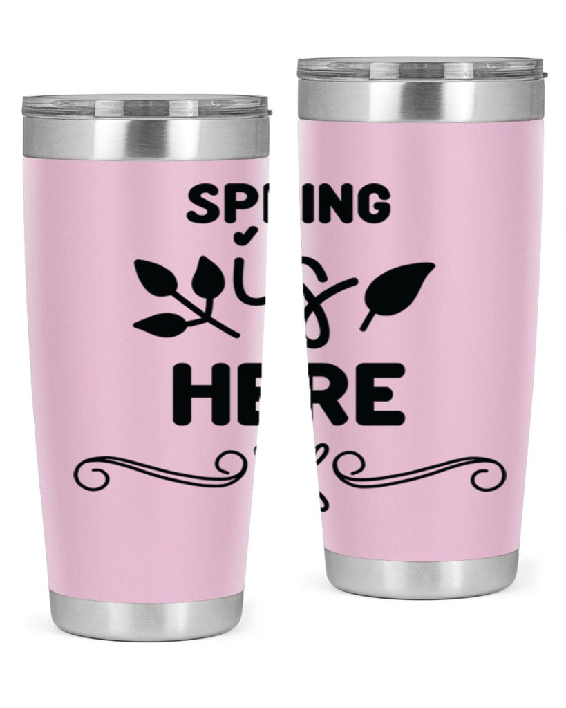 Spring is Here 444#- spring- Tumbler