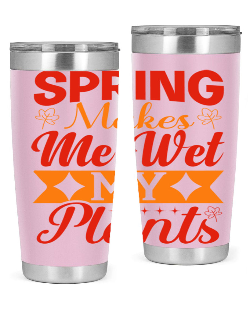 Spring makes me wet my plants 471#- spring- Tumbler