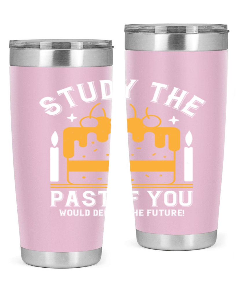 Study the past if you would define the future Style 41#- birthday- tumbler