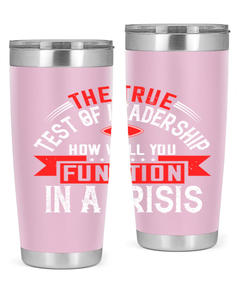 The True Test Of Leadership Is How Well You Function In A Crisis Style 15#- motivation- Tumbler