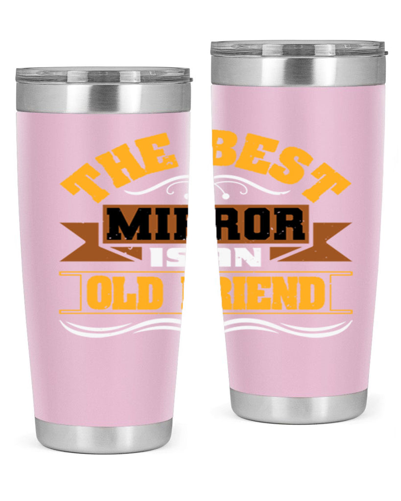 The best mirror is an old friend Style 58#- Best Friend- Tumbler