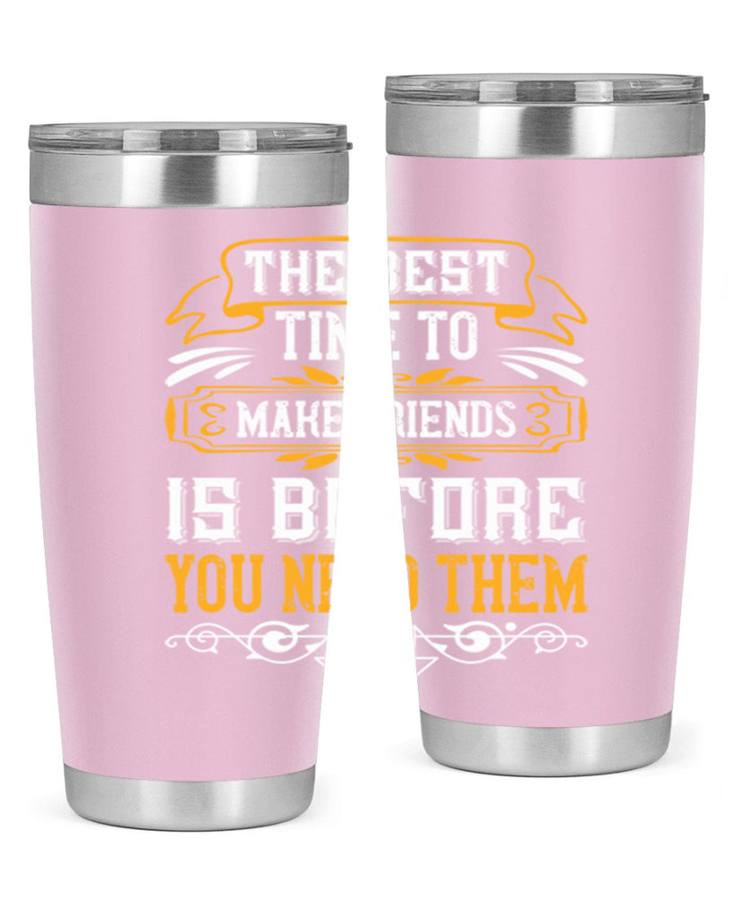 The best time to make friends is before you need them Style 40#- Best Friend- Tumbler