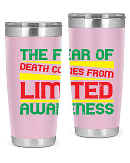 The fear of death comes from limited awareness Style 25#- self awareness- Tumbler