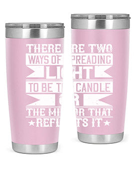 There are two ways of spreading light to be the candle or the mirror that reflects it Style 21#- volunteer- Tumbler