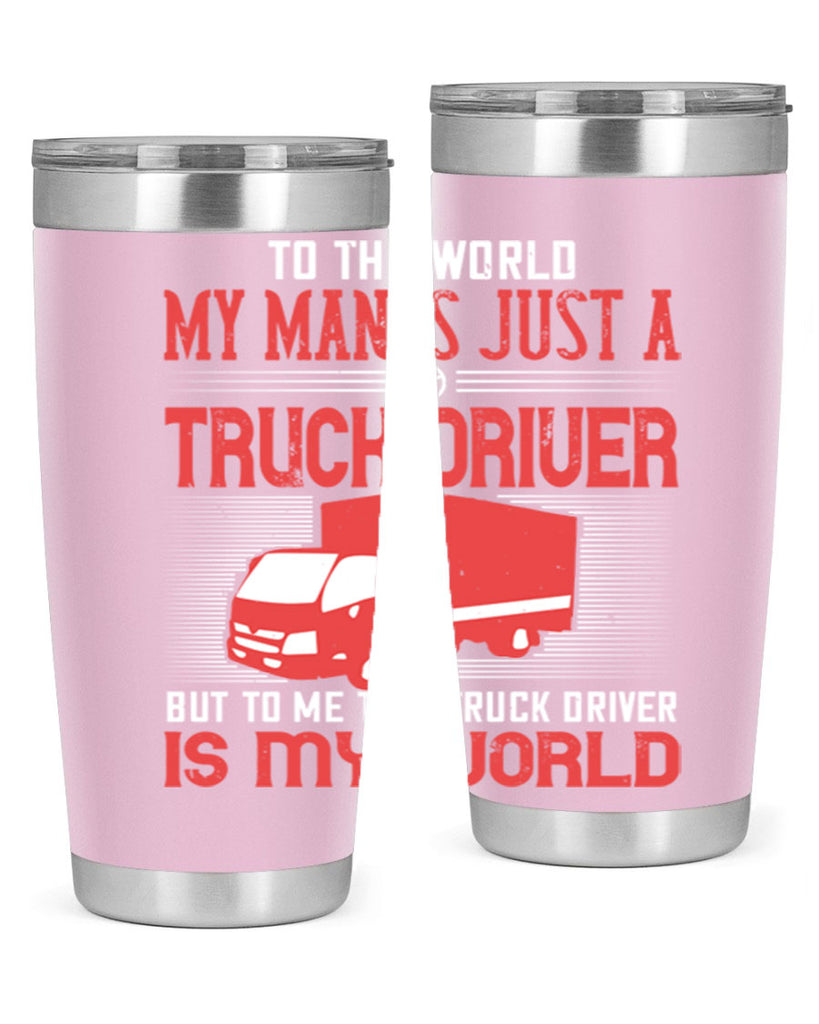 To The World My Man Is Just A Truck z Style 19#- truck driver- tumbler