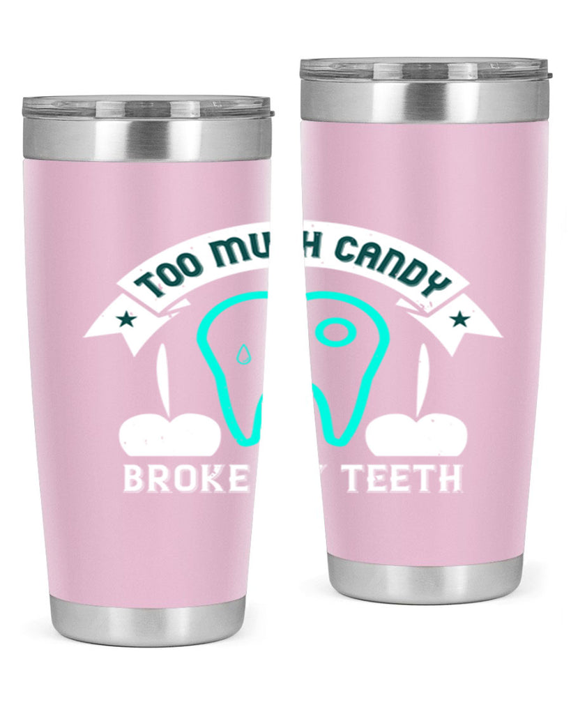 Too much candy broke my teeth Style 12#- dentist- tumbler