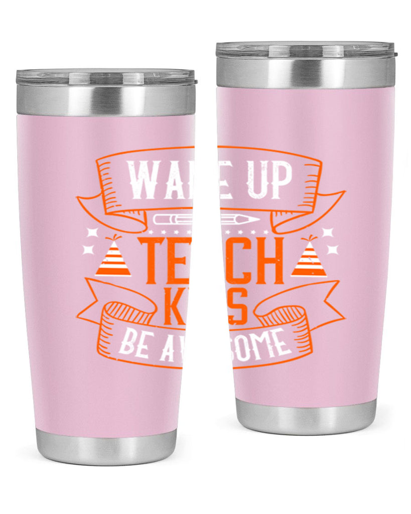 Wake up teach kids be awesome Style 1#- teacher- tumbler