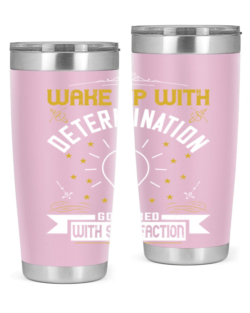 Wake up with determination Go to bed with satisfaction Style 7#- motivation- Tumbler