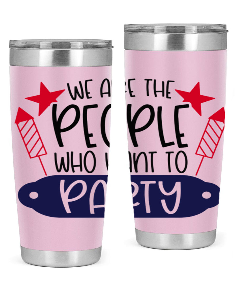 We Are The People Who Want To Party Style 185#- Fourt Of July- Tumbler