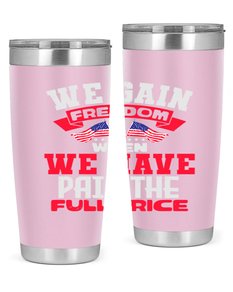 We gain freedom when we have Style 53#- Fourt Of July- Tumbler