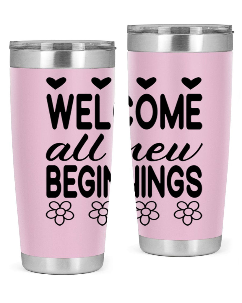 Welcome all new beginnings  593#- spring- Tumbler