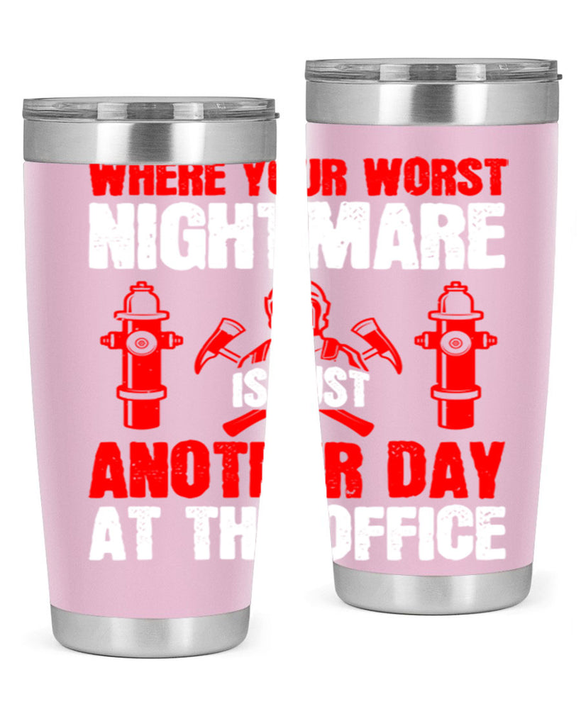 Where your worst nightmare is just another day at the office Style 4#- fire fighter- tumbler