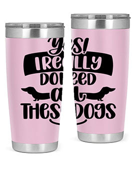 Yes I Really Do Need Style 5#- dog- Tumbler