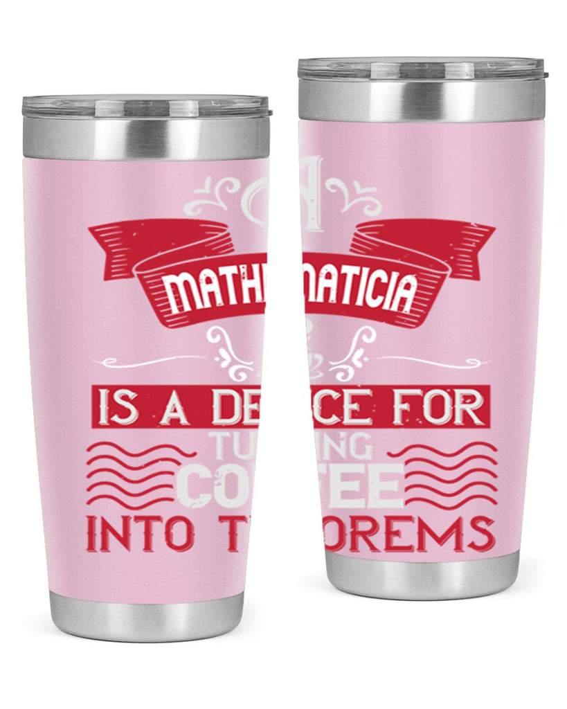 a mathematician is a device for turning coffee into theorems 270#- coffee- Tumbler
