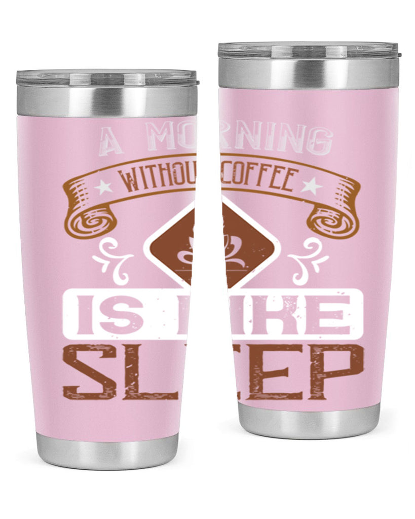 a morning without coffee is like sleep 258#- coffee- Tumbler