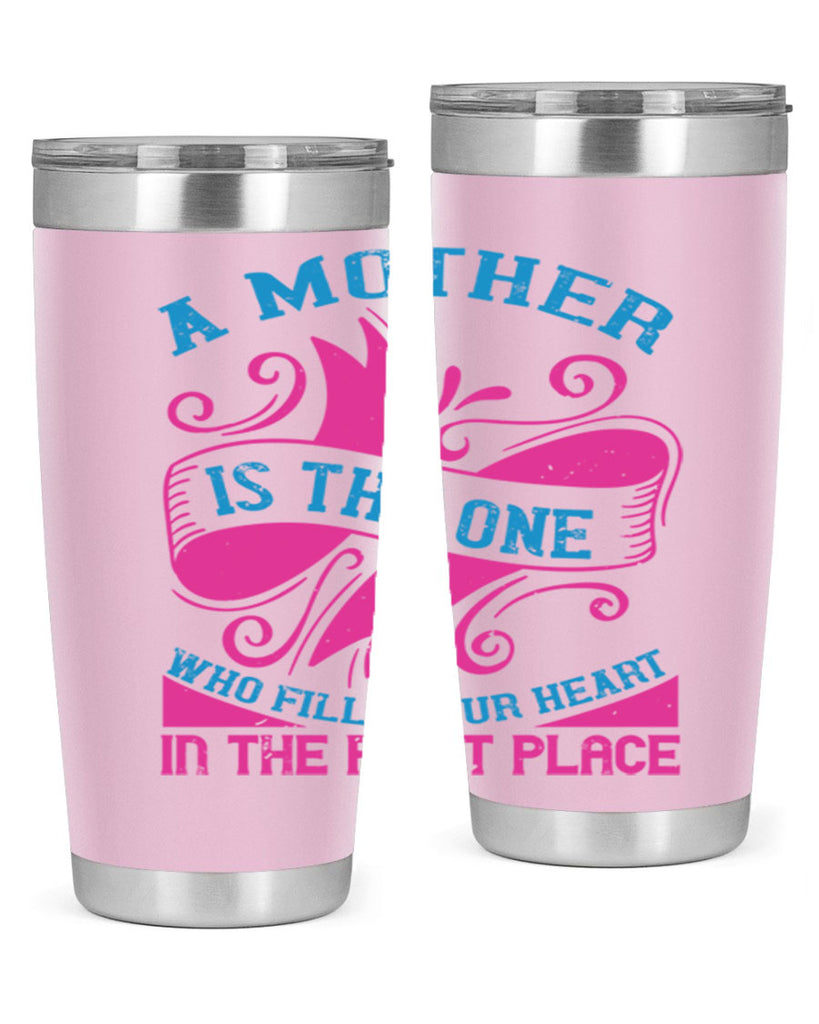 a mother is the one who fills your heart in the first place 241#- mom- Tumbler