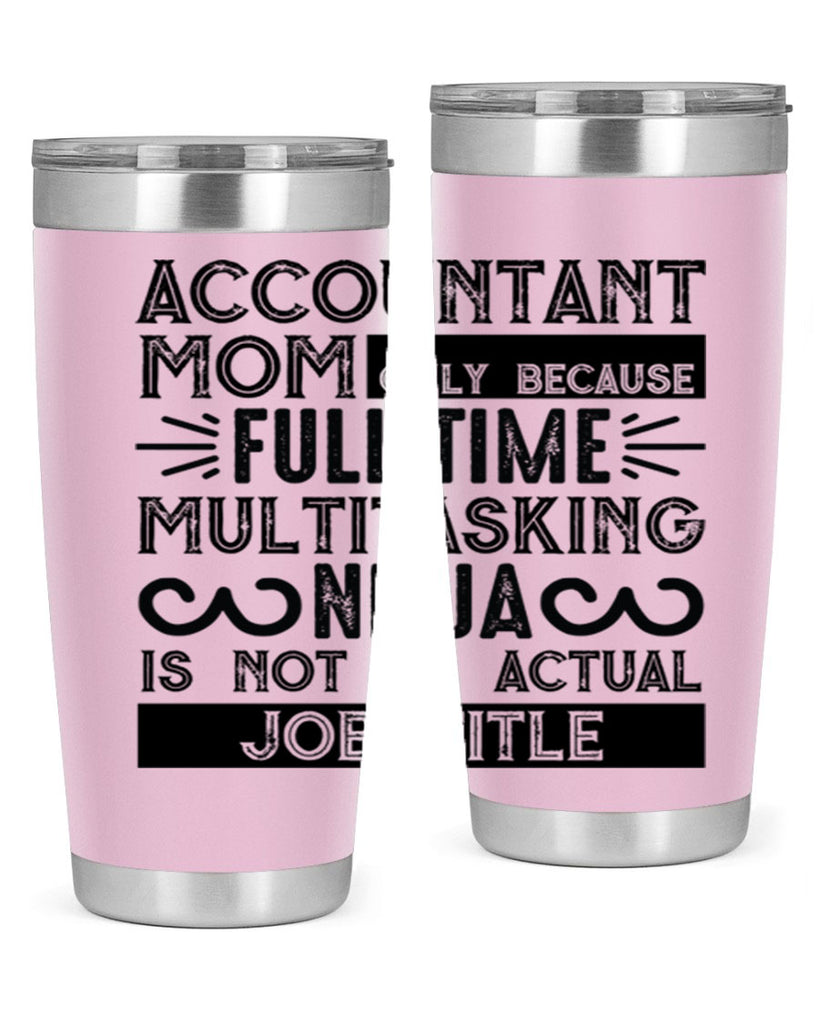 accountant mom only because full time multitasking ninja is not an actual job title 227#- mom- Tumbler