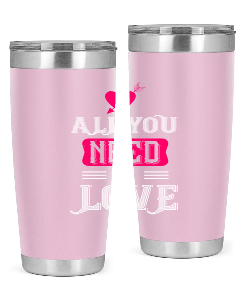 all you need is love 70#- valentines day- Tumbler