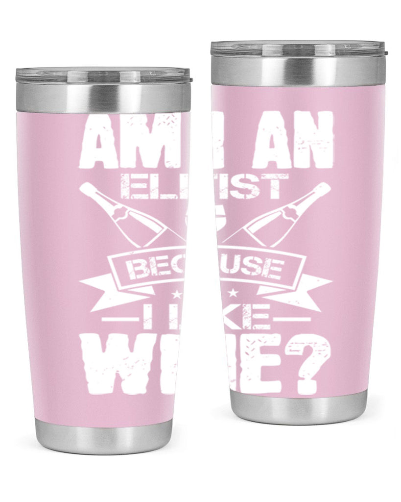 am i an elitist because i like wine 114#- wine- Tumbler